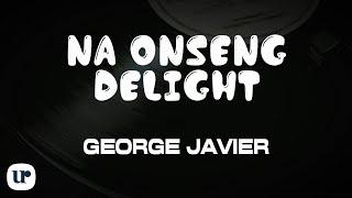 George Javier - Na-Onseng Delight (Official Lyric Video)