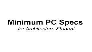 Basic Computer Specs for Archi Student