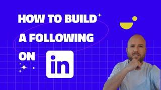 How To Build A Following On LinkedIn