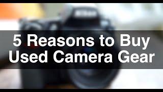 5 Reasons to buy your camera gear USED!