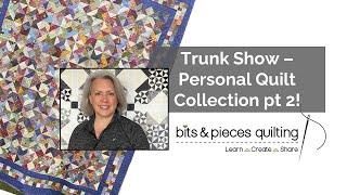 Trunk Show - Personal Quilt Collection pt 2!