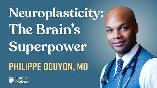 The Power of Neuroplasticity: Tips for a Healthy Lifestyle - Dr. Philippe Douyon | FitMind Podcast