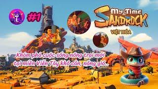 My Time at Sandrock VIỆT HÓA #1 | Khám phá cuộc sống nông trại tại miền Viễn Tây khô cằn, nắng gió..