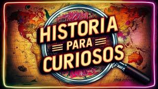 HISTORIA Y CURIOSIDADES INTERESANTES PARA CURIOSOS