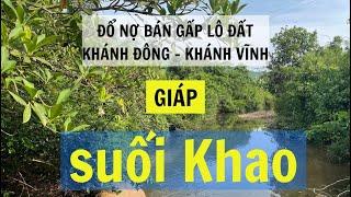 Bán gấp lô đất giáp Suối Khao - Khánh Đông - Khánh Vĩnh . 1402m2 có sẵn 400m2 thổ cư. Giá ĐỔ NỢ