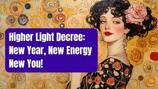 Higher Light Decree: New Year, New Energy, New You!