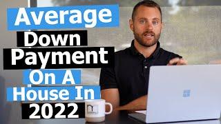 Average Down Payment on a House in 2022 | Debunking the 20% Myth