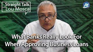 What Banks Really Look For When Approving Business Loans | Straight Talk with Lou Mosca