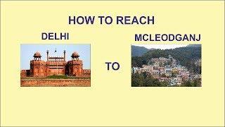 Delhi to Mcleodganj || Best route || Best Fare || Train Bus || Flight Car