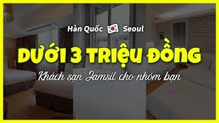 [Jamsil Seoul] TOP3 khách sạn giá rẻ dưới 2 triệu đồng cho nhóm bạn  du lịchHànQuốc,khác sạnJamsil