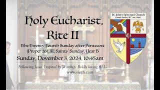 Holy Eucharist, Rite II, the 24th Sunday after Pentecost (Proper 26), Year B, (November 3, 2024)