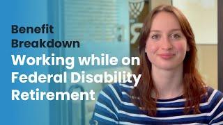 Benefit Breakdown | Working while on Federal Disability Retirement