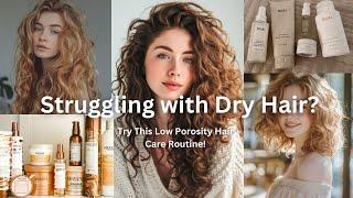 Struggling with Dry Hair? Try This Low Porosity Hair Care Routine!