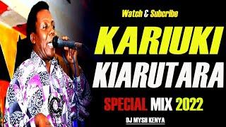 BEST OF Kariuki Kiarutara MIX 2022 [Dj Mysh] Uturo Muritu,Kione Kione ,Nyumba utarihaga