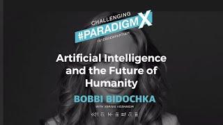 Artificial Intelligence and the Future of Humanity - Bobbi Bidochka - Challenging #ParadigmX Podcast