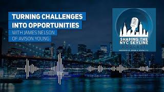 Turning Challenges into Opportunities with James Nelson of Avison Young