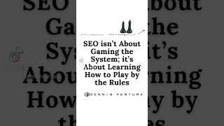 SEO isn’t About Gaming the System; it’s About Learning How to Play by the Rules. #learnseo