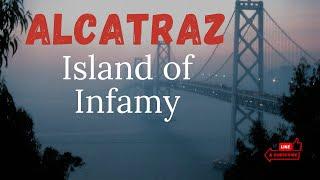 The True Story Of Alcatraz: Secrets, Myths, And Notorious Criminals | Infinite Wisdom Hub