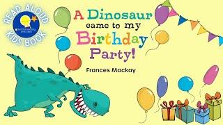 A Dinosaur Came To My Birthday Party! - Read Aloud Kids Book - A Bedtime Story with Dessi!