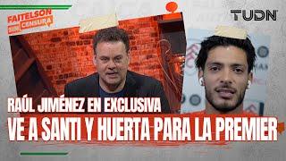 FAITELSON SIN CENSURA: Raúl Jiménez habló sobre su momento actual, Santi Giménez y el América | TUDN