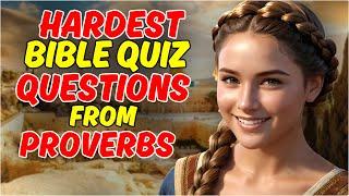 15 HARDEST BIBLE QUIZ QUESTIONS AND ANSWERS FROM THE BOOK OF  PROVERBS - BIBLE QUIZ