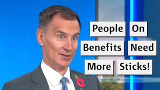 Jeremy Hunt Believes People On Benefits Need More Sticks!