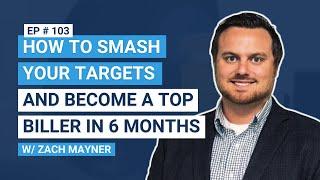 How to Smash Your Targets and Become a Top Biller in 6 Months, with Zach Mayner