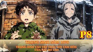 TRỌNG SINH 1978 | TRỌNG SINH VÀO TRẺ TRÂU VỚI TÂM HỒN CỦA CÁC BÔ LÃO | P8