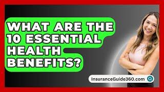 What Are The 10 Essential Health Benefits? -  InsuranceGuide360.com