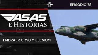 ASAS E HISTÓRIAS | EP. 78 | EMBRAER C-390 MILLENIUM