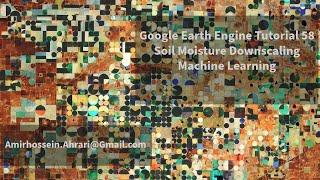 Google Earth Engine Tutorial-58: Soil Moisture Downscaling, using Machine Learning Techniques