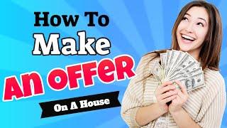 How To Make An Offer On A House - How To Make The Best Offer On A House