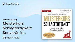 „Meisterkurs Schlagfertigkeit: Souverän in jeder…“ von Benedikt Held · Hörbuchauszug