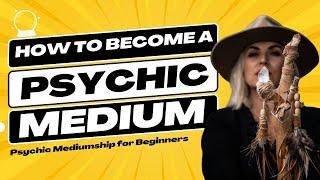 How To Become A Psychic Medium  (Essential Training for Beginners)