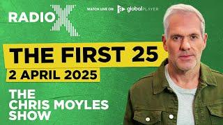 The First 25 | 2nd April 2025 | The Chris Moyles Show