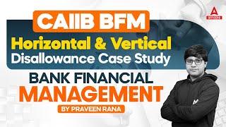 CAIIB BFM Horizontal and Vertical Disallowance Case Study | Bank Financial Management
