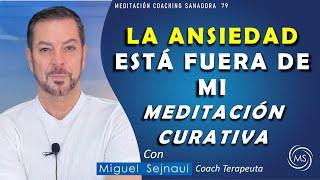 LA ANSIEDAD ESTÁ FUERA DE MI: MEDITACIÓN CURATIVA   Meditación  Coaching Terapéutica 79