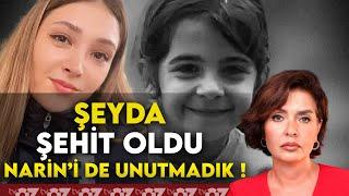 ŞEYDA ŞEHİT OLDU NARİN’İ DE UNUTMADIK !