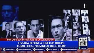 Reponen a José Luis Quispe como fiscal de Eficcop por caso "Los Intocables de la Corrupción"