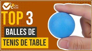 Balles de tenis de table - Top 3 - (BonChoix)