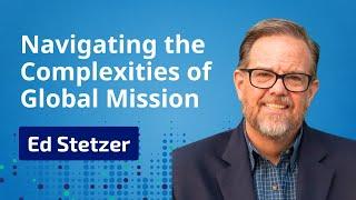 Navigating the Complexities of Global Mission with Ed Stetzer