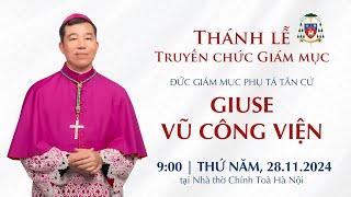 Thánh lễ Truyền chức Giám mục Phụ tá Tân cử GIUSE VŨ CÔNG VIỆN | 9:00 | Thứ NĂM, 28.11.2024