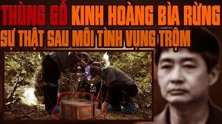 Kỳ Án Trung Quốc: Chiếc Thùng Gỗ Kinh Hoàng Khu Rừng Hoang