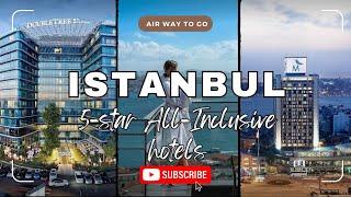 Top 15 All-Inclusive 5-Star Hotels in Istanbul | Air Way To Go 