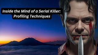 Inside the Mind of a Serial Killer  Profiling Techniques