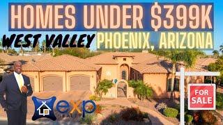 Phoenix AZ West Valley HOMES UNDER $399K | Bang For Your Buck?