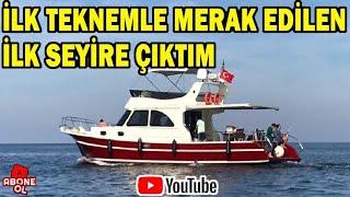 İlk teknem ile merak  edilen   ilk  seyire  çıktım