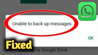 Fix WhatsApp Unable to Backup Message Problem Solved