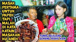  NIATE MEMASAK SPESIAL UNTUK PAPIDI TUMIS BELALANG GORENG, EH MALAH DI BILANG GAK ENAK 