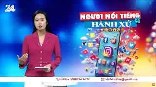 Người nổi tiếng và cách hành xử trên mạng xã hội | VTV24